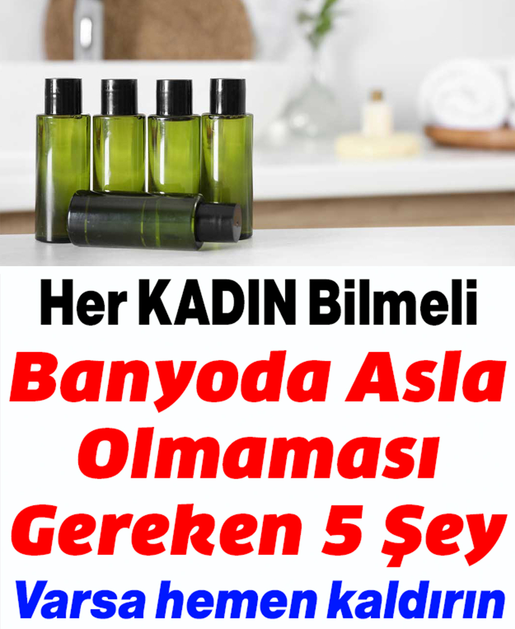 Banyonuzda Asla Bulundurmamanız Gereken 5 Şey - 1