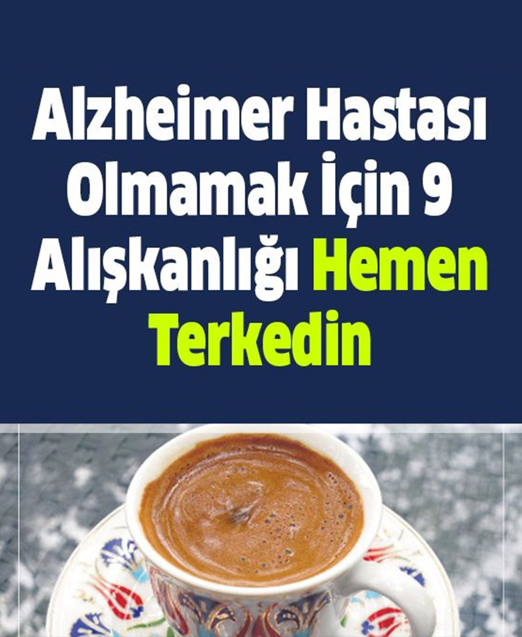 Alzheimer Hastası Olmamak İçin 9 Alışkanlığı Hemen Terkedin - 1