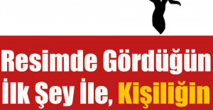 Resimde Gördüğün İlk Şey İle  Kişiliğin Hakkındaki Her Şeyi Öğren