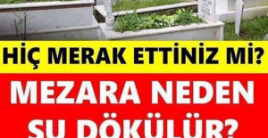 Mezara Neden Su Dökülür? Faydası Nedir? Hiç merak ettiniz mi?
