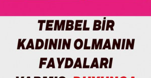 Tembel Bir Kadın Olmanın Faydaları