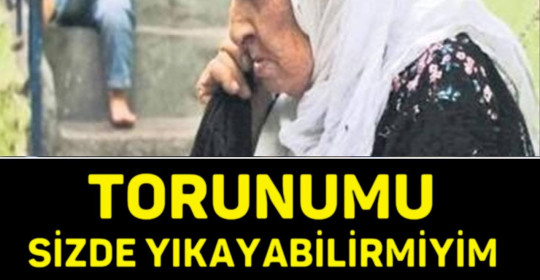 Torunumu sizde yıkayabilir miyim 